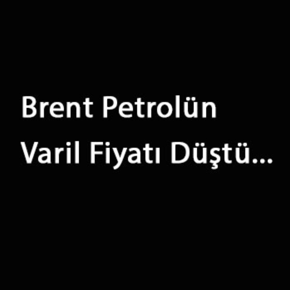Brent Petrolün Varil Fiyatı Düştü