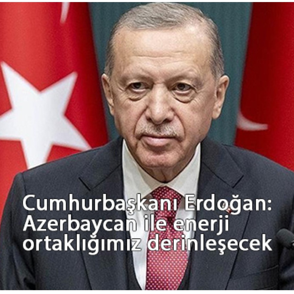 Cumhurbaşkanı Erdoğan: Azerbaycan ile enerji ortaklığımız derinleşecek
