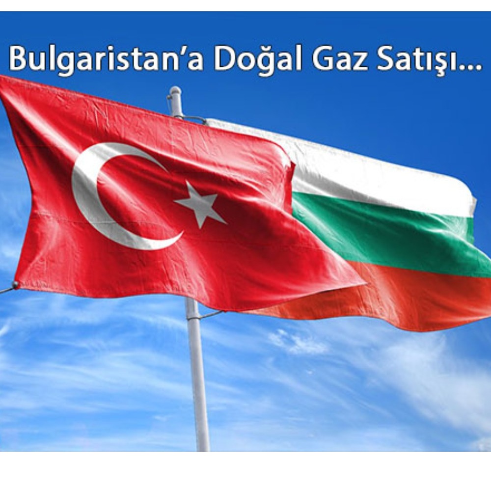 Bulgaristan’a Doğal Gaz Satışı