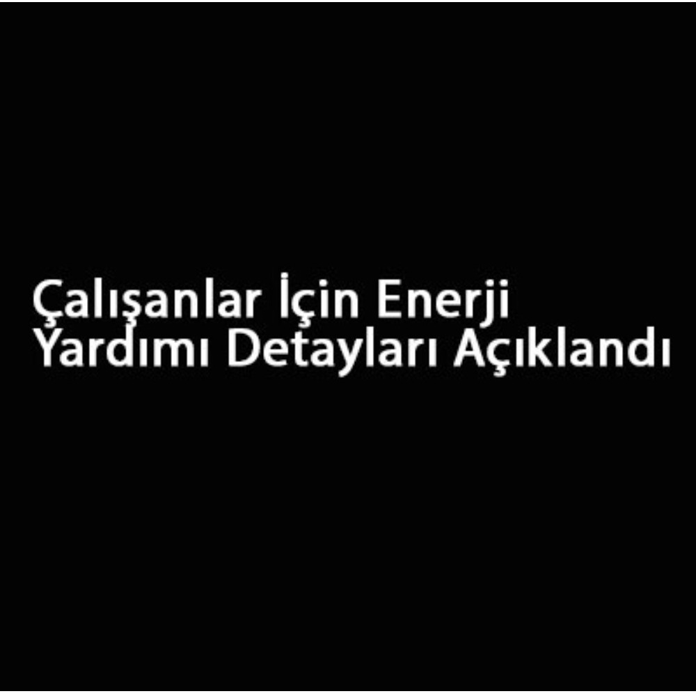 Çalışanlar İçin Enerji Yardımı