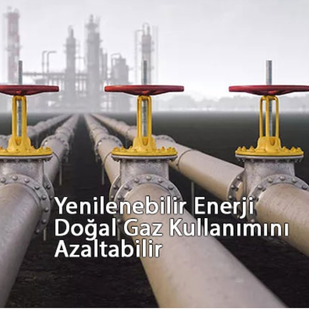 Doğal Gaz Kullanımı Yenilenebilir Enerji Sayesinde Azalabilir