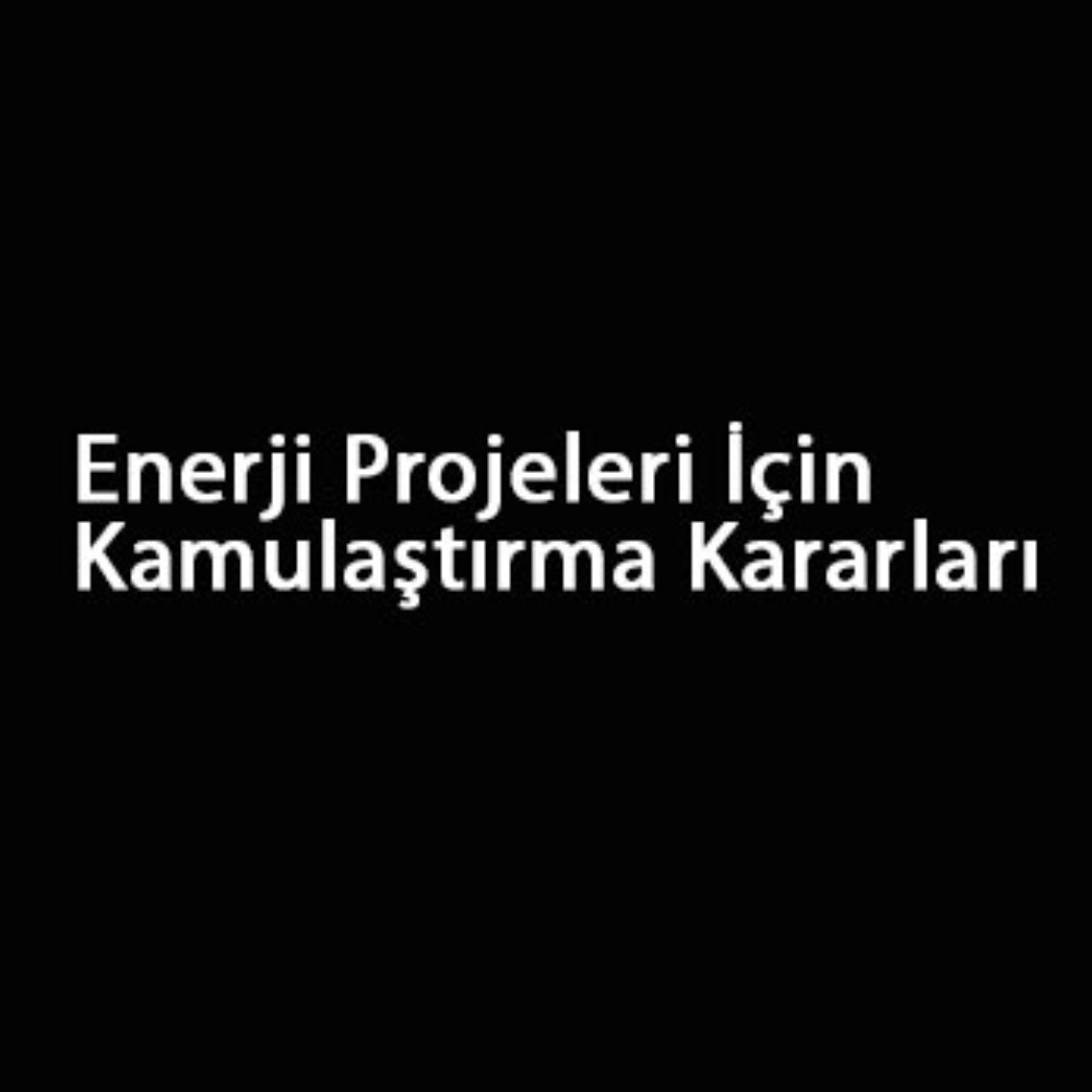 Enerji Projeleri İçin Kamulaştırma Kararı