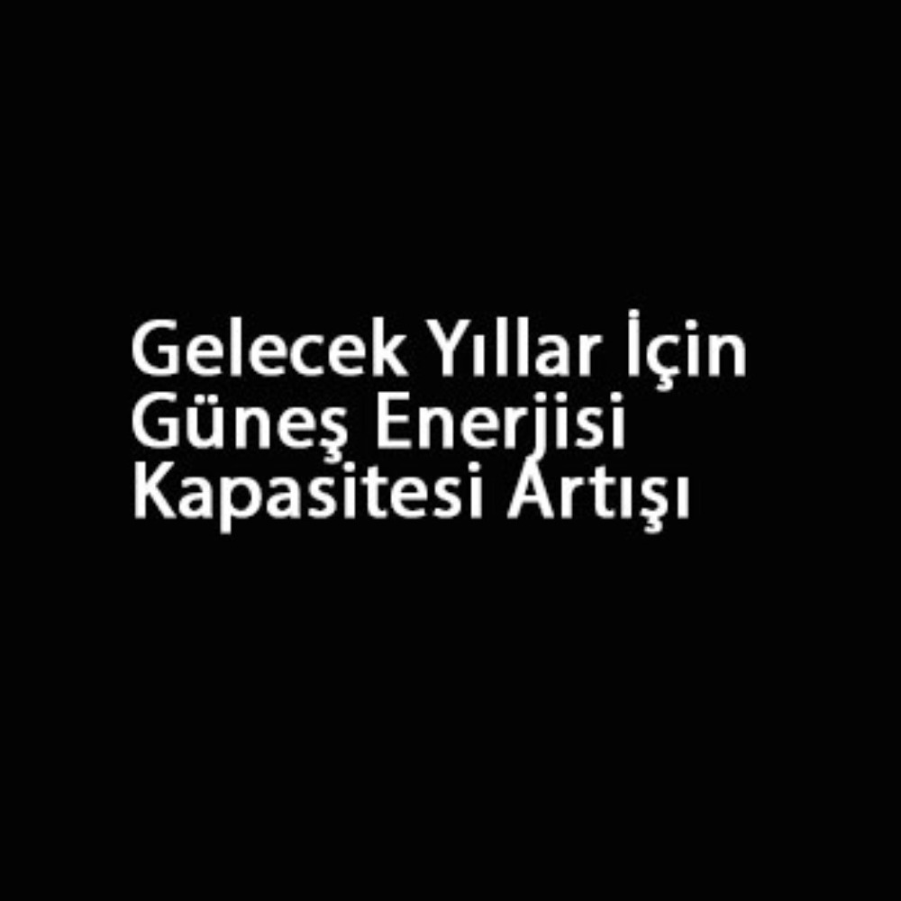 Güneş Enerjisi Kapasite Artışı